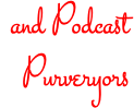 and Podcast Purveryors